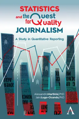 A statisztika és a minőségi újságírás keresése: Tanulmány a mennyiségi tudósításról - Statistics and the Quest for Quality Journalism: A Study in Quantitative Reporting