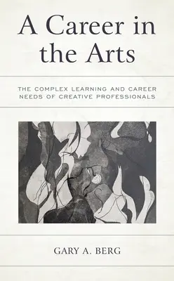 Karrier a művészetekben: A kreatív szakemberek komplex tanulási és karrierigényei - A Career in the Arts: The Complex Learning and Career Needs of Creative Professionals