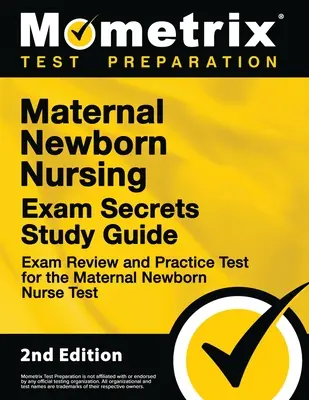 Maternal Newborn Nursing Exam Secrets Study Guide - Exam Review and Practice Test for the Maternal Newborn Nurse Test: [2. kiadás] - Maternal Newborn Nursing Exam Secrets Study Guide - Exam Review and Practice Test for the Maternal Newborn Nurse Test: [2nd Edition]