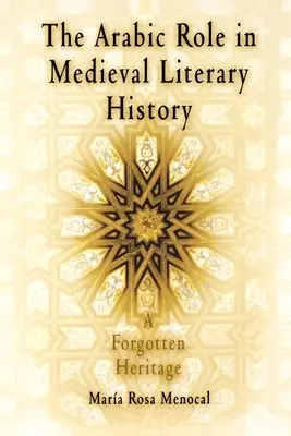 Az arabok szerepe a középkori irodalomtörténetben: Egy elfeledett örökség - The Arabic Role in Medieval Literary History: A Forgotten Heritage