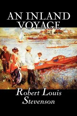 An Inland Voyage by Robert Louis Stevenson, Fiction, Klasszikusok, Akció és kaland, Szépirodalom, Klasszikusok - An Inland Voyage by Robert Louis Stevenson, Fiction, Classics, Action & Adventure