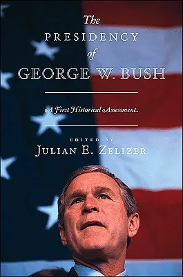 George W. Bush elnöksége: Bush: Egy első történelmi értékelés - The Presidency of George W. Bush: A First Historical Assessment