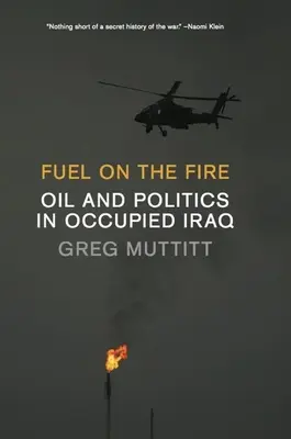 Olaj a tűzre: Olaj és politika a megszállt Irakban - Fuel on the Fire: Oil and Politics in Occupied Iraq