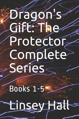 Sárkány ajándéka: A védelmező teljes sorozat: Könyvek 1 - 5 - Dragon's Gift: The Protector Complete Series: Books 1 - 5