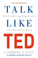 Beszélj úgy, mint a TED - A világ legjobb elméinek 9 nyilvános beszédtitkai - Talk Like TED - The 9 Public Speaking Secrets of the World's Top Minds