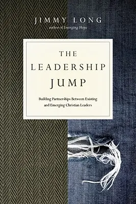 A vezetői ugrás: Partnerségek kiépítése a meglévő és a feltörekvő keresztény vezetők között - The Leadership Jump: Building Partnerships Between Existing and Emerging Christian Leaders