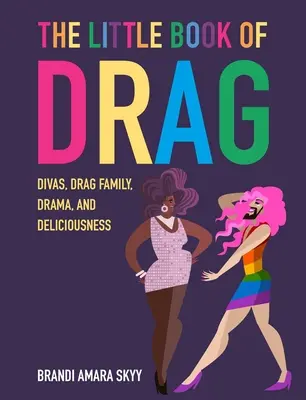 A Drag kis könyve: Dívák, Drag család, dráma és finomságok - The Little Book of Drag: Divas, Drag Family, Drama, and Deliciousness