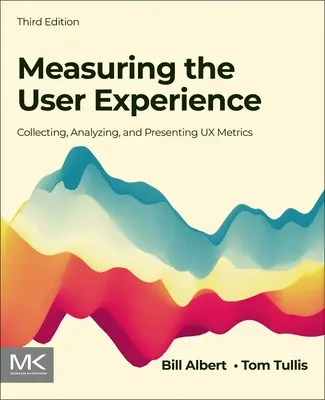 A felhasználói élmény mérése: UX-mérőszámok gyűjtése, elemzése és bemutatása - Measuring the User Experience: Collecting, Analyzing, and Presenting UX Metrics