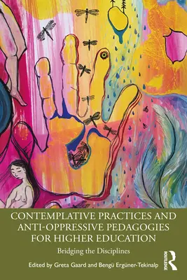 Kontemplatív gyakorlatok és antiresszív pedagógiák a felsőoktatásban: A diszciplínák áthidalása - Contemplative Practices and Anti-Oppressive Pedagogies for Higher Education: Bridging the Disciplines