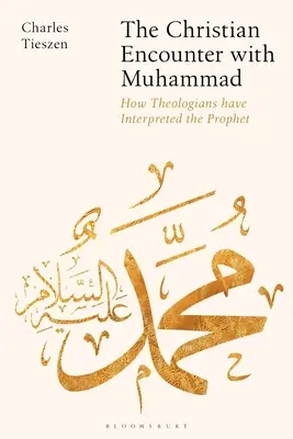 A keresztény találkozás Mohameddel: Hogyan értelmezték a teológusok a prófétát - The Christian Encounter with Muhammad: How Theologians Have Interpreted the Prophet