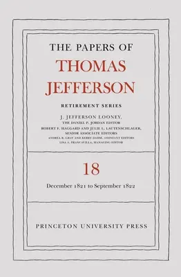 Thomas Jefferson iratai, Nyugdíjas sorozat, 18. kötet: 1821. december 1. - 1822. szeptember 15. - The Papers of Thomas Jefferson, Retirement Series, Volume 18: 1 December 1821 to 15 September 1822