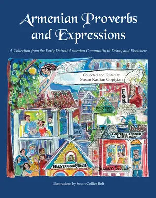 Örmény közmondások és kifejezések: Gyűjtemény a korai detroiti örmény közösségből Delrayben és másutt - Armenian Proverbs and Expressions: A Collection from the Early Detroit Armenian Community in Delray and Elsewhere