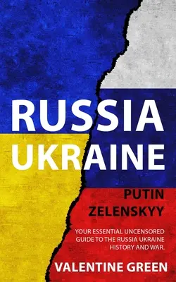 Oroszország Ukrajna, Putyin Zelenszkij: Oroszország Ukrajna történelme és háborúja. - Russia Ukraine, Putin Zelenskyy: Your Essential Uncensored Guide to the Russia Ukraine history and war.