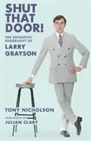 Shut That Door - LARRY GRAYSON DEFINITÍV BIOGRAPHIA-ja - Shut That Door - THE DEFINITIVE BIOGRAPHY OF LARRY GRAYSON