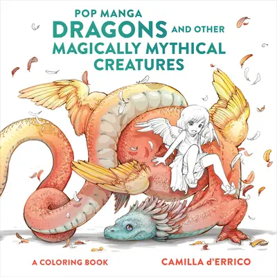 Pop Manga Sárkányok és más mágikusan mitikus lények: A Coloring Book - Pop Manga Dragons and Other Magically Mythical Creatures: A Coloring Book