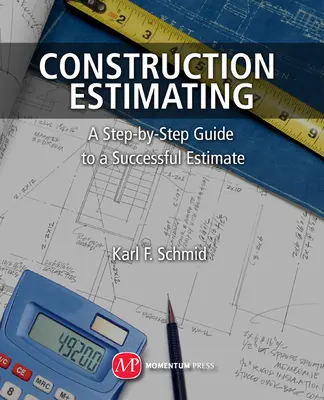 Építőipari becslés: A Step-By-Step Guide to a Successful Estimate (Lépésről lépésre útmutató a sikeres becsléshez) - Construction Estimating: A Step-By-Step Guide to a Successful Estimate