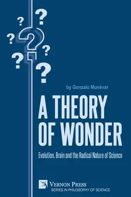 A csoda elmélete: Evolúció, agy és a tudomány radikális természete - A Theory of Wonder: Evolution, Brain and the Radical Nature of Science