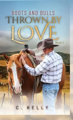 Csizmák és bikák: Thrown by Love-Book 1 - Boots and Bulls: Thrown by Love-Book 1