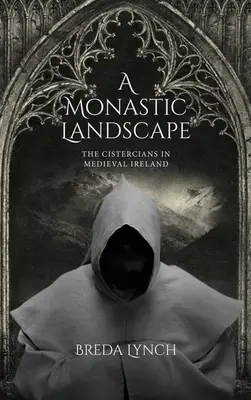 A Monastic Landscape: A ciszterciek a középkori Írországban - A Monastic Landscape: The Cistercians in Medieval Ireland