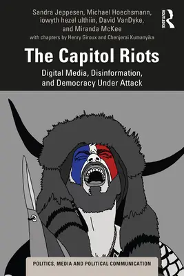 A Capitoliumi zavargások: Digitális média, dezinformáció és támadás alatt álló demokrácia - The Capitol Riots: Digital Media, Disinformation, and Democracy Under Attack