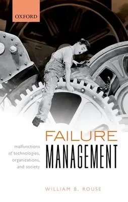 Kudarcok kezelése: A technológiák, szervezetek és a társadalom működési zavarai - Failure Management: Malfunctions of Technologies, Organizations, and Society