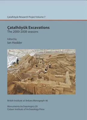 Catalhoyuk ásatások: A 2000-2008-as évszakok: Catalhoyuk Research Project 7. kötet [CDROM-mal] - Catalhoyuk Excavations: The 2000-2008 Seasons: Catalhoyuk Research Project Volume 7 [With CDROM]