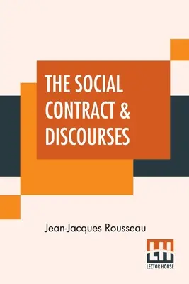 A társadalmi szerződés és a diskurzusok: Fordította és bevezetéssel ellátta G. D. H. Cole, szerkesztette Ernest Rhys - The Social Contract & Discourses: Translated With Introduction By G. D. H. Cole, Edited By Ernest Rhys