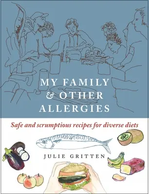 A családom és más allergiák - Biztonságos és ínycsiklandó receptek változatos étrendekhez - My Family and Other Allergies - Safe and scrumptious recipes for diverse diets