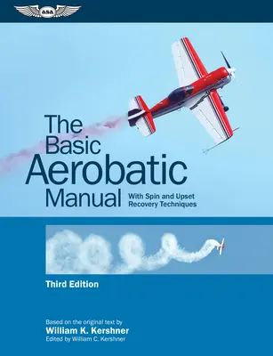 A műrepülő alapkézikönyv: Pörgés és felborulás utáni helyreállítási technikákkal - The Basic Aerobatic Manual: With Spin and Upset Recovery Techniques