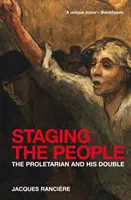 A nép színpadra állítása - A proletár és hasonmása - Staging the People - The Proletarian and His Double