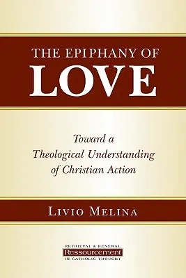 A szeretet epifániája: A keresztény cselekvés teológiai megértése felé - The Epiphany of Love: Toward a Theological Understanding of Christian Action