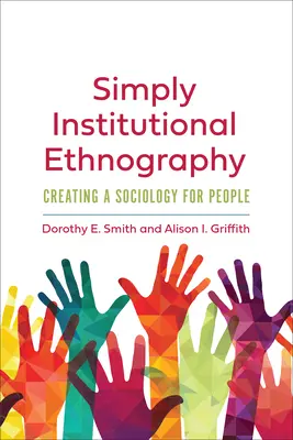 Egyszerűen intézményi etnográfia: Szociológia az emberek számára - Simply Institutional Ethnography: Creating a Sociology for People