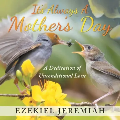 Mindig van egy anyák napja: A feltétel nélküli szeretet dedikációja - It's Always a Mother's Day: A Dedication of Unconditional Love