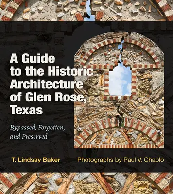 Útmutató a texasi Glen Rose történelmi építészetéhez: Bypassed, Forgotten, and Preservedvolume 30. kötet - A Guide to the Historic Architecture of Glen Rose, Texas: Bypassed, Forgotten, and Preservedvolume 30