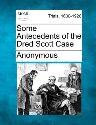 A Dred Scott-ügy néhány előzménye - Some Antecedents of the Dred Scott Case