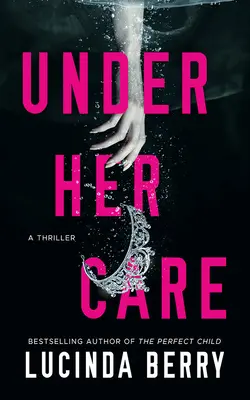 Az ő felügyelete alatt: A Thriller - Under Her Care: A Thriller