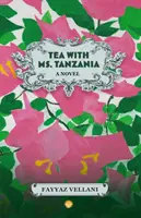 Tea Tanzánia asszonnyal - Egy regény - Tea With Ms. Tanzania - A Novel