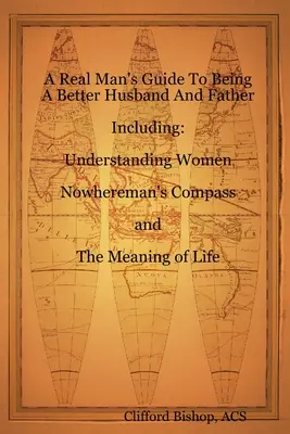 Egy igazi férfi útmutatója ahhoz, hogy jobb férj és apa legyél - A Real Man's Guide To Being A Better Husband And Father