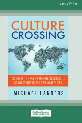 Culture Crossing: Fedezd fel a kulcsot a sikeres kapcsolatok kialakításához az új globális korszakban [Standard Large Print 16 Pt Edition] - Culture Crossing: Discover the Key to Making Successful Connections in the New Global Era [Standard Large Print 16 Pt Edition]