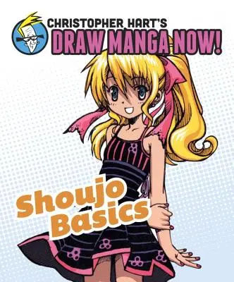 Shoujo alapok - Christopher Hart Draw Manga Now! - Shoujo Basics - Christopher Hart's Draw Manga Now!