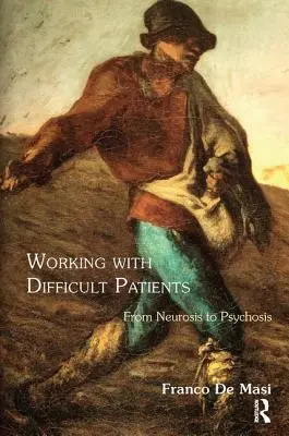 Munka nehéz betegekkel: A neurózistól a pszichózisig - Working With Difficult Patients: From Neurosis to Psychosis