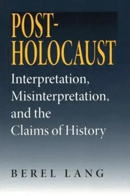 A holokauszt utáni időszak: Értelmezés, félreértelmezés és a történelem állításai - Post-Holocaust: Interpretation, Misinterpretation, and the Claims of History