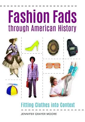 Divathóbortok az amerikai történelemben: A ruhák kontextusba illesztése - Fashion Fads Through American History: Fitting Clothes into Context