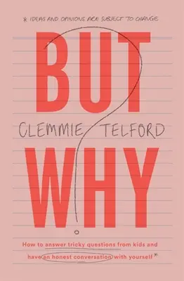 De miért?: Hogyan válaszoljunk a gyerekek trükkös kérdéseire és folytassunk őszinte beszélgetést önmagunkkal? - But Why?: How to Answer Tricky Questions from Kids and Have an Honest Conversation with Yourself