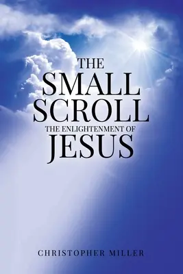 A kis tekercs: Jézus megvilágosodása - The Small Scroll: The Enlightenment of Jesus