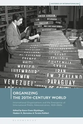 A 20. századi világ megszervezése: Nemzetközi szervezetek és a nemzetközi közigazgatás kialakulása, 1920-1960-as évek - Organizing the 20th-Century World: International Organizations and the Emergence of International Public Administration, 1920-1960s