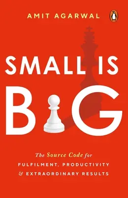 Small Is Big: A kiteljesedés, a termelékenység és a rendkívüli eredmények forráskódja - Small Is Big: The Source Code for Fulfillment, Productivity, and Extraordinary Results