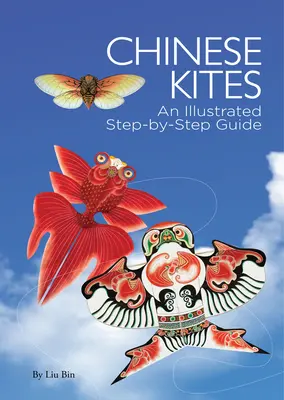 Kínai sárkányok - illusztrált útmutató lépésről lépésre - Chinese Kites - An Illustrated Step-by-Step Guide