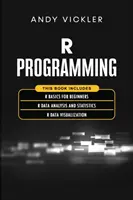 R programozás: Ez a könyv a következőket tartalmazza: R alapjai kezdőknek + R adatelemzés és statisztika + R adatvizualizálás - R Programming: This book includes: R Basics for Beginners + R Data Analysis and Statistics + R Data Visualization