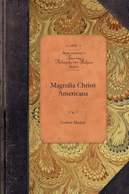 Magnalia Christi Americana, 1. kötet: 1. kötet - Magnalia Christi Americana, Vol 1: Vol. 1